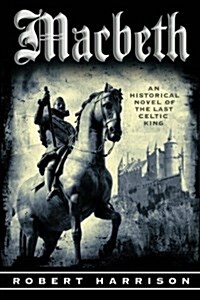 Macbeth: An Historical Novel of the Last Celtic King (Paperback)