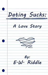 Dating Sucks: A Love Story (Paperback)
