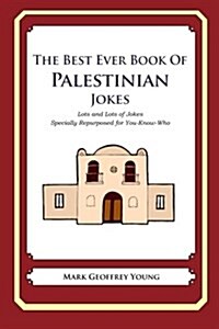 The Best Ever Book of Palestinian Jokes: Lots and Lots of Jokes Specially Repurposed for You-Know-Who (Paperback)