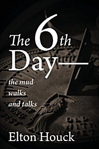 The 6th Day-- The Mud Walks and Talks (Paperback)