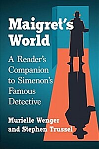 Maigrets World: A Readers Companion to Simenons Famous Detective (Paperback)
