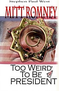 Mitt Romney Too Weird to Be President: Why Presidential Candidates Are Funny (Paperback)