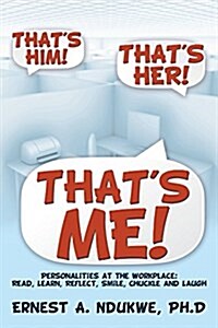 Thats Him! Thats Her! Thats Me! Personalities at the Workplace: Read, Learn, Reflect, Smile, Chuckle and Laugh (Paperback)