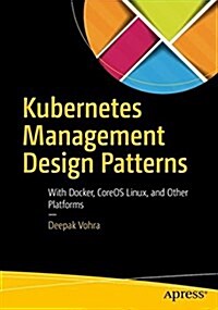 Kubernetes Management Design Patterns: With Docker, Coreos Linux, and Other Platforms (Paperback)