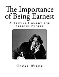 The Importance of Being Earnest: A Trivial Comedy for Serious People (Paperback)