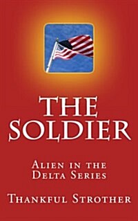 The Soldier: Alien in the Delta Series (Paperback)