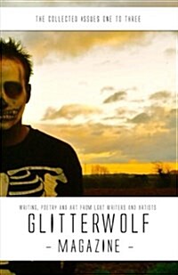 The Collected Glitterwolf Magazine: Issues 1-3: Fiction, Poetry, Art and Photography for Lgbt Writers and Artists (Paperback)