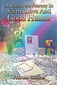 A Widowers Journey in Faith, Love and Good Humor (Paperback)