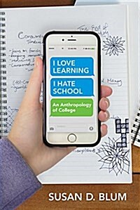 I Love Learning; I Hate School: An Anthropology of College (Paperback)