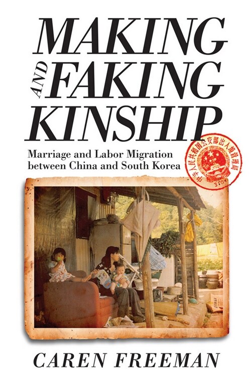 Making and Faking Kinship: Marriage and Labor Migration Between China and South Korea (Paperback)