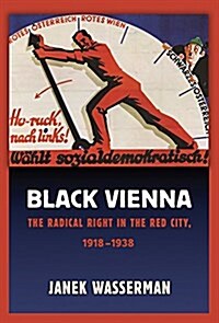 Black Vienna: The Radical Right in the Red City, 1918-1938 (Paperback)