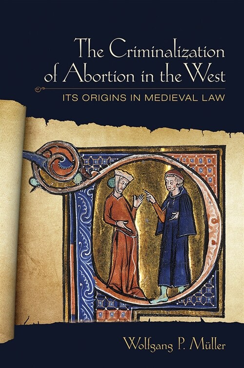 The Criminalization of Abortion in the West: Its Origins in Medieval Law (Paperback)