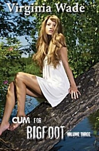 Cum for Bigfoot: Volume Three, Books 11-16 (Paperback)