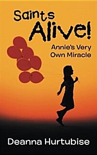 Saints Alive!: Annies Very Own Miracle (Paperback)