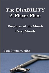 The Disability A-Player Plan: Employee of the Month Every Month (Paperback)