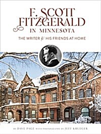 F. Scott Fitzgerald in Minnesota: The Writer and His Friends at Home (Hardcover)