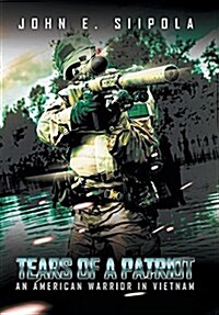 Tears of a Patriot: An American Warrior in Vietnam (Hardcover)