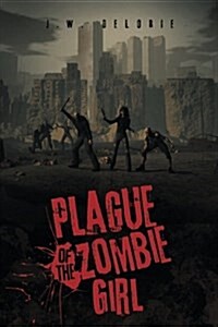 Plague of the Zombie Girl (Paperback)