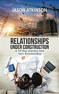 Relationships Under Construction: A 14-Day Journey Into Your Relationship (Paperback)