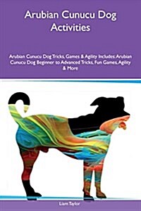 Arubian Cunucu Dog Activities Arubian Cunucu Dog Tricks, Games & Agility Includes: Arubian Cunucu Dog Beginner to Advanced Tricks, Fun Games, Agility (Paperback)