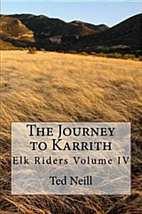 The Journey to Karrith: Elk Riders Volume Four (Paperback)