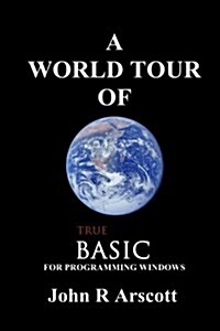 A World Tour of True Basic: For Windows Programming (Paperback)