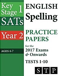 Ks1 Sats English Spelling Practice Papers for the 2017 Exams & Onwards Tests 1-10 (Year 2: Ages 6-7) (Paperback)