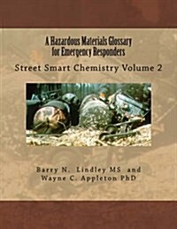 A Hazardous Materials Glossary for Emergency Responders: Street Smart Chemistry Volume 2 (Paperback)
