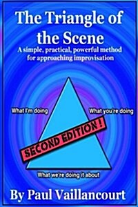 The Triangle of the Scene: A Simple, Practical, Powerful Method for Approaching Improvisation (Paperback)