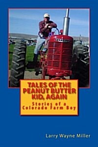 Tales of the Peanut Butter Kid, Again: Stories of a Colorado Farm Boy (Paperback)