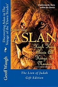 Discovering Aslan in the Voyage of the Dawn Treader by C. S. Lewis Gift Edition: The Lion of Judah - A Devotional Commentary on the Chronicles of Na (Paperback)