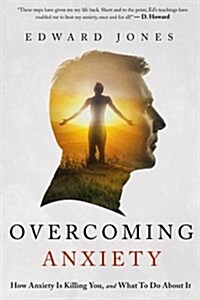 Overcoming Anxiety - How Anxiety Is Killing You and What to Do about It (Paperback)