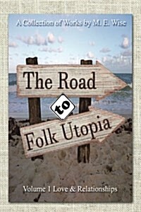 The Road to Folk Utopia: Love and Relationship Volume 1 (Paperback)