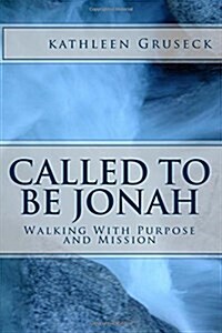Called to Be Jonah: Walking with God with Purpose and Mission (Paperback)