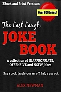 The Last Laugh Joke Book: A Collection of Inappropriate, Offensive & Nsfw Jokes (Paperback)