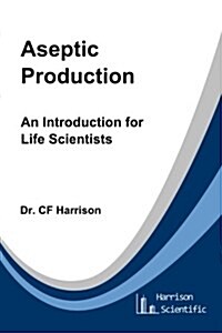 Aseptic Production: An Introduction for Life Scientists (Paperback)