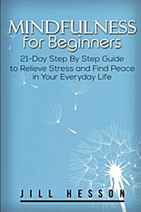 Mindfulness for Beginners: 21-Day Step by Step Guide (Paperback)