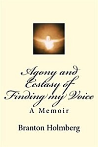 Agony and Ecstasy of Finding My Voice: A Memoir (Paperback)