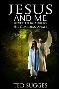 Jesus and Me: Revealed by Angelo His Guardian Angel (Paperback)