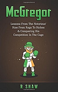McGregor: Lessons from the Notorious Rise from Rags to Riches & Conquering His Competition in the Cage (Paperback)