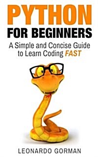 Python for Beginners: A Simple and Concise Guide to Learn Coding Fast (Paperback)