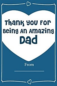 Thank You for Being an Amazing Dad! Love Journal Fill in Book: What I Love about Dad (Paperback)