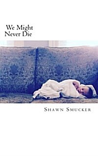 We Might Never Die (Paperback)