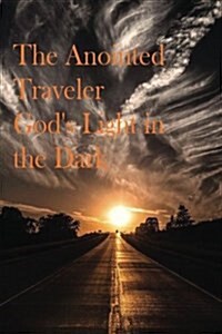 The Anointed Traveler: Gods Light in the Dark (Paperback)