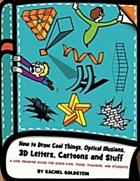 How to Draw Cool Things, Optical Illusions, 3D Letters, Cartoons and Stuff: A Cool Drawing Guide for Older Kids, Teens, Teachers, and Students (Paperback)