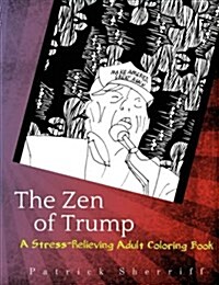 The Zen of Trump: A Stress-Relieving Adult Coloring Book (Paperback)