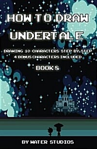 How to Draw Undertale: Drawing 10 Characters Step by Step Book 8: Learn to Draw Parsnik, Vegetoid, Reaper Bird and Other Cartoon Drawings (Paperback)
