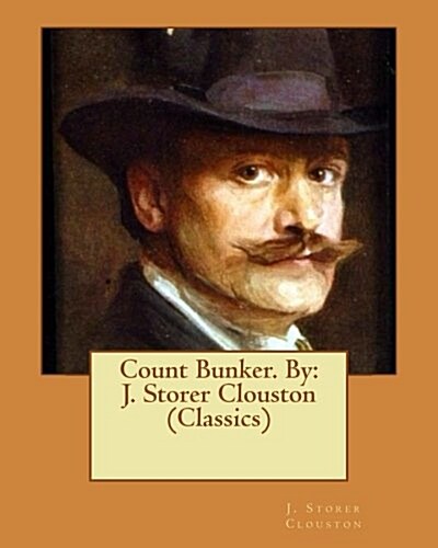 Count Bunker. by: J. Storer Clouston (Classics) (Paperback)