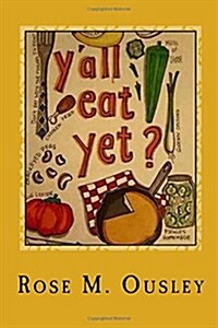 YAll Eat Yet?: Meals to Make When Unexpected Guest Arrive (Paperback)