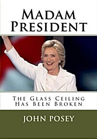 Madam President: The Glass Ceiling Has Been Broken (Paperback)